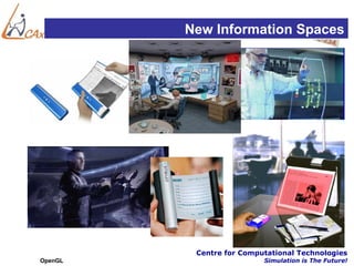 New Information Spaces




          Centre for Computational Technologies
OpenGL                    Simulation is The Future!
 