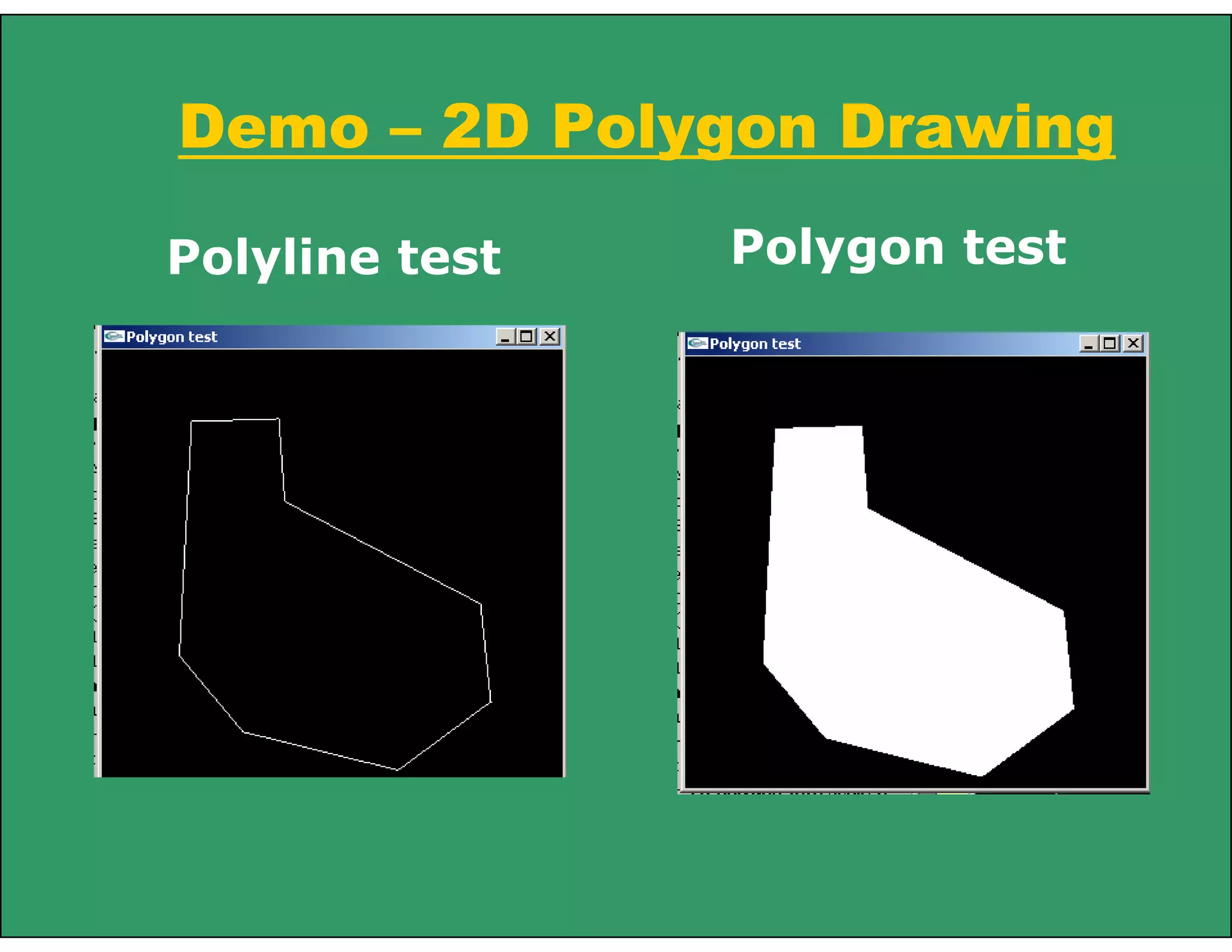 Demo – 2D Polygon Drawing
Polyline test Polygon test
 