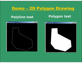 Demo – 2D Polygon Drawing
Polyline test Polygon test
 