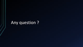 Any question ?
 