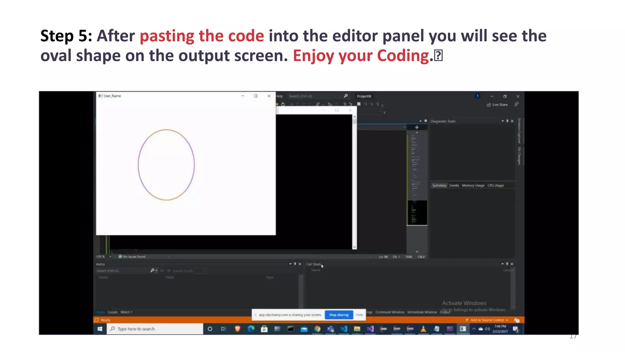 Step 5: After pasting the code into the editor panel you will see the
oval shape on the output screen. Enjoy your Coding.🥰
17
 