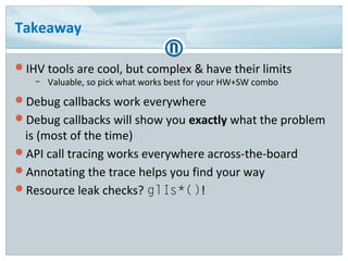 Takeaway
IHV tools are cool, but complex & have their limits
– Valuable, so pick what works best for your HW+SW combo
De...