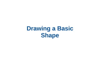 Drawing a Basic
Shape

 