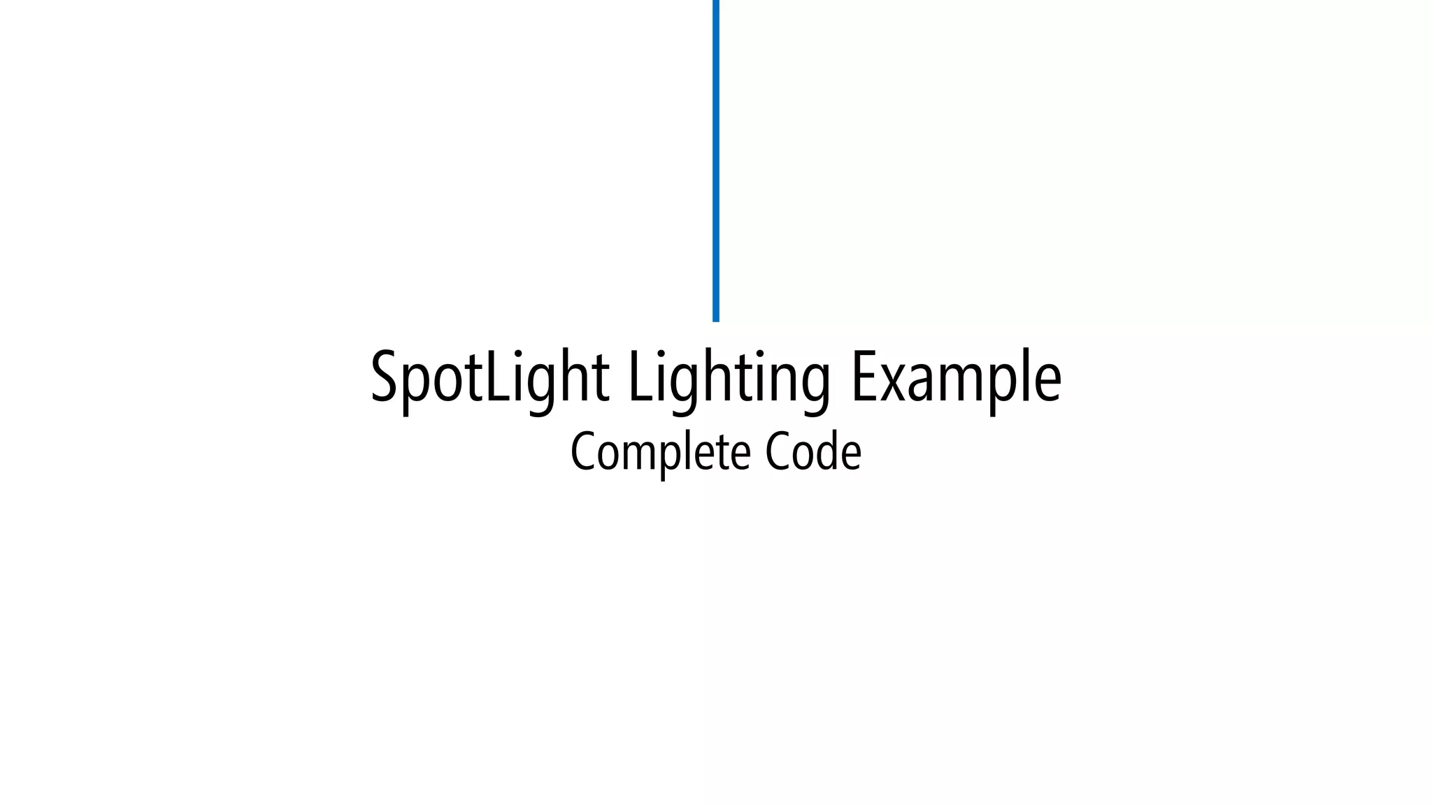 SpotLight Lighting Example
Complete Code
 