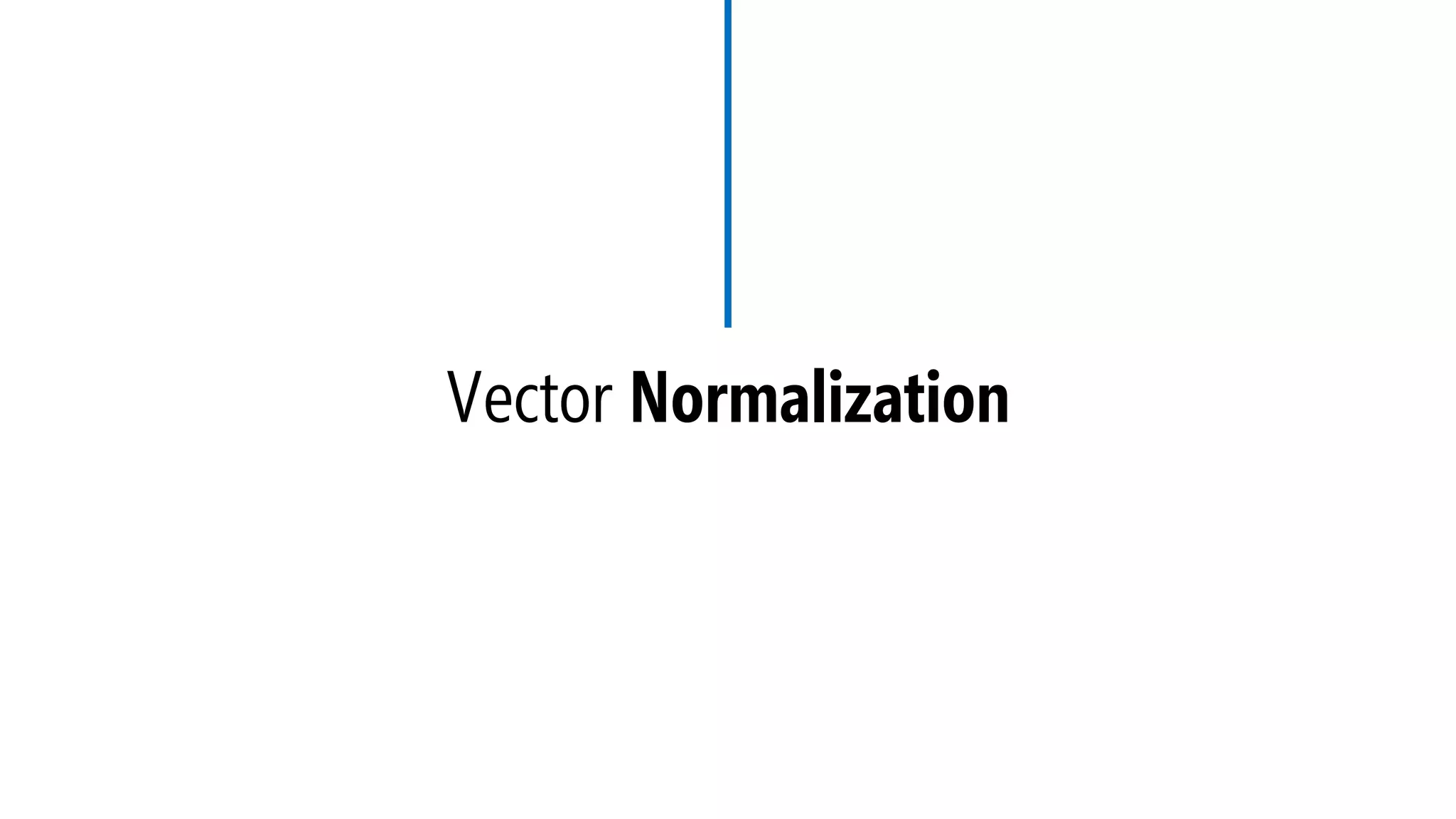 Vector Normalization
 