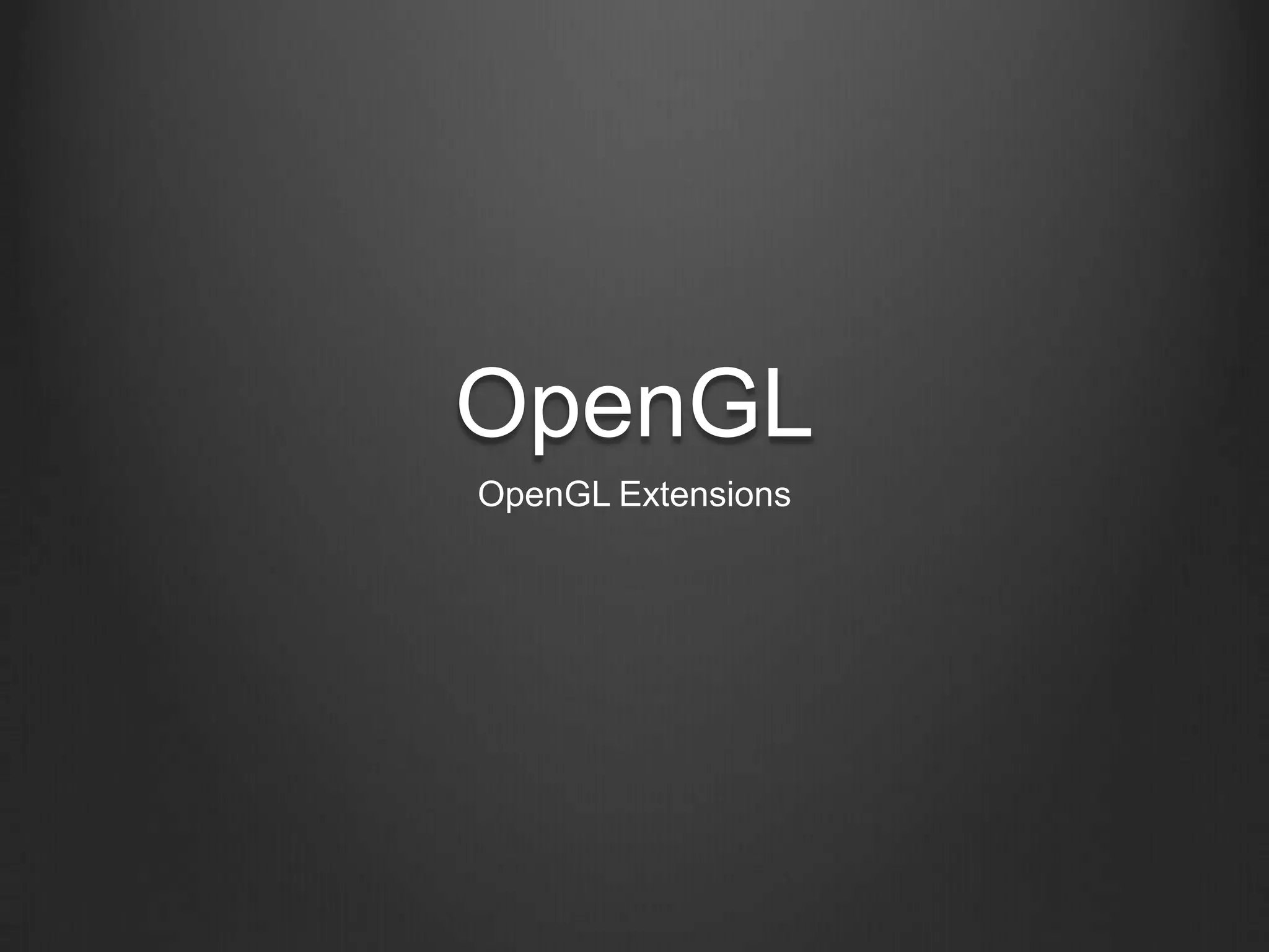 OpenGL
OpenGL Extensions
 