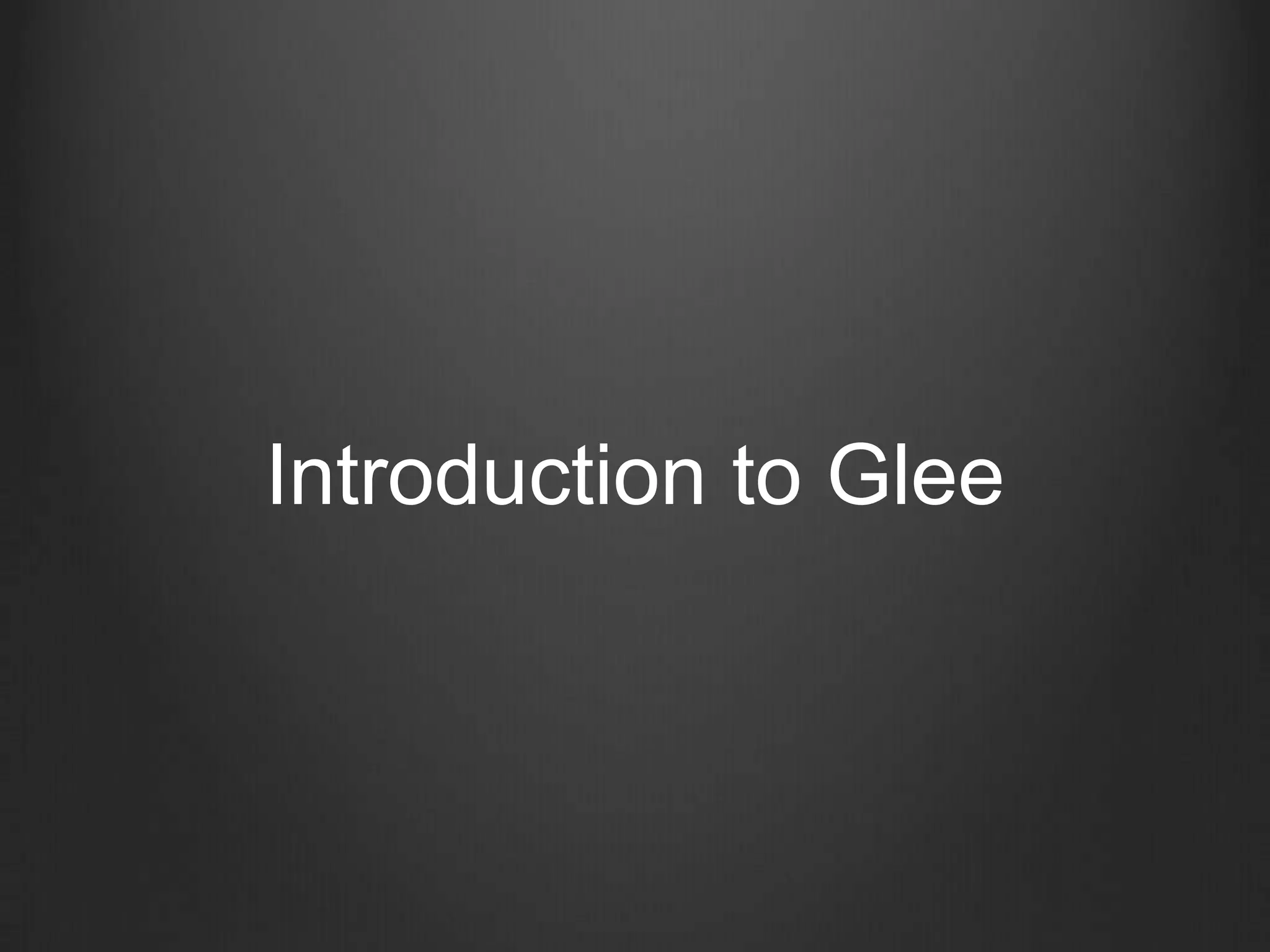 Introduction to Glee
 
