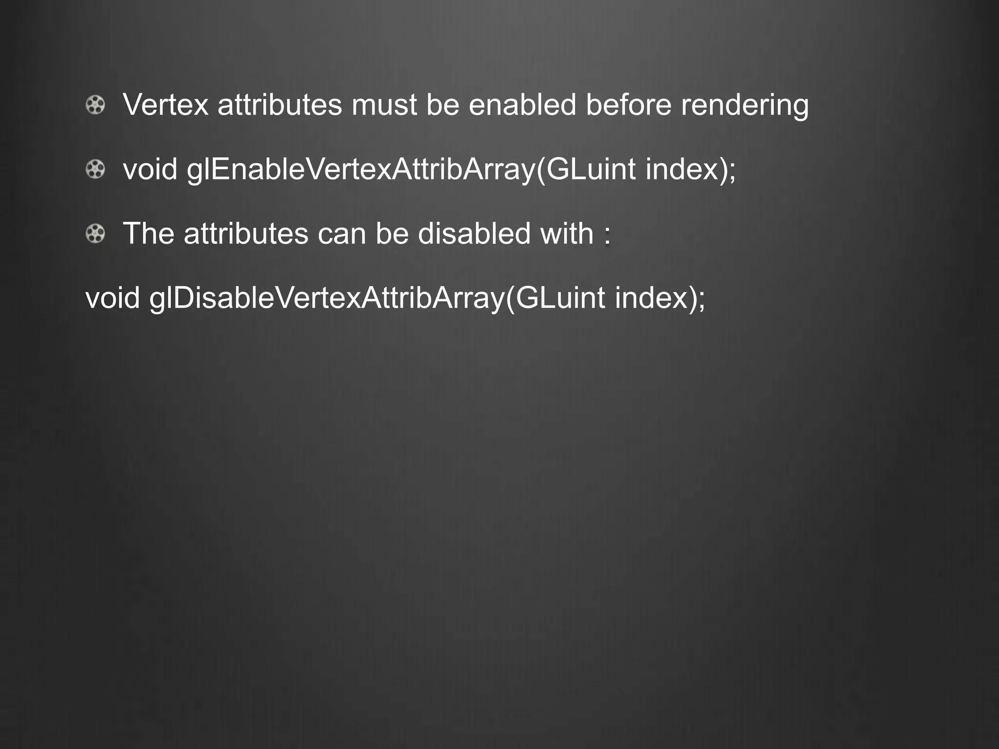 Vertex attributes must be enabled before rendering

  void glEnableVertexAttribArray(GLuint index);

  The attributes can be disabled with :

void glDisableVertexAttribArray(GLuint index);
 