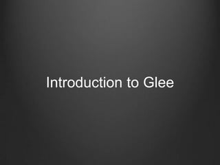 Introduction to Glee
 