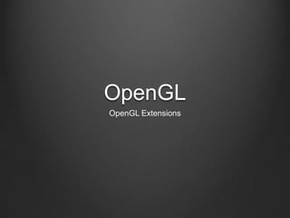 OpenGL
OpenGL Extensions
 