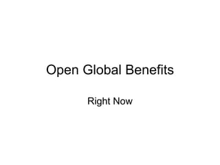 Open Global Benefits Right Now 