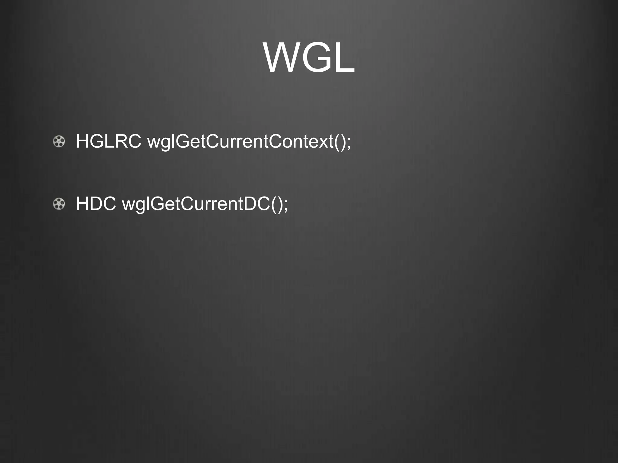 WGL
HGLRC wglGetCurrentContext();


HDC wglGetCurrentDC();
 