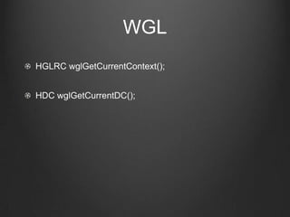 WGL
HGLRC wglGetCurrentContext();


HDC wglGetCurrentDC();
 