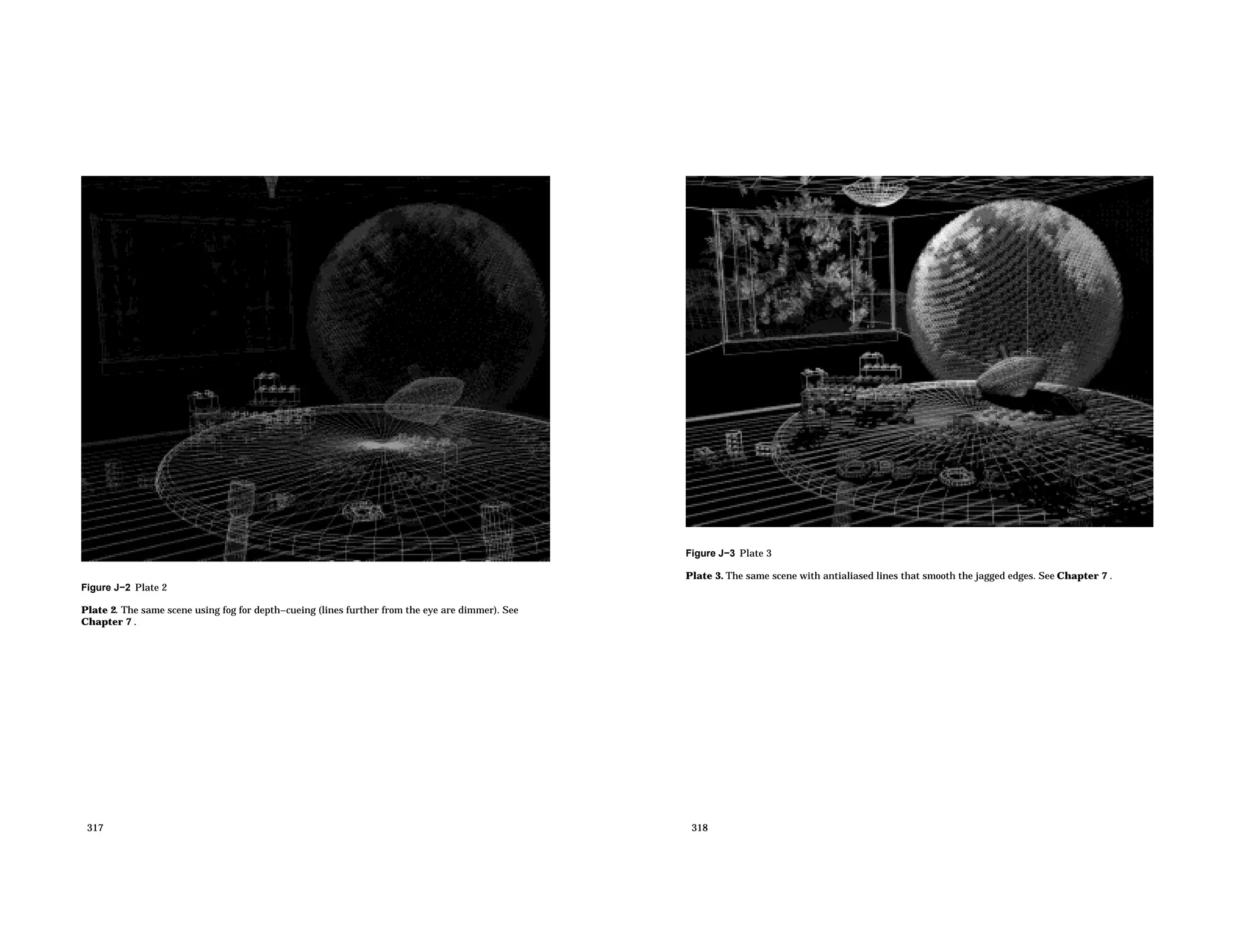 Figure J−2 Plate 2 Plate 2. The same scene using fog for depth−cueing (lines further from the eye are dimmer). See Chapter 7 . 317 Figure J−3 Plate 3 Plate 3. The same scene with antialiased lines that smooth the jagged edges. See Chapter 7 . 318 