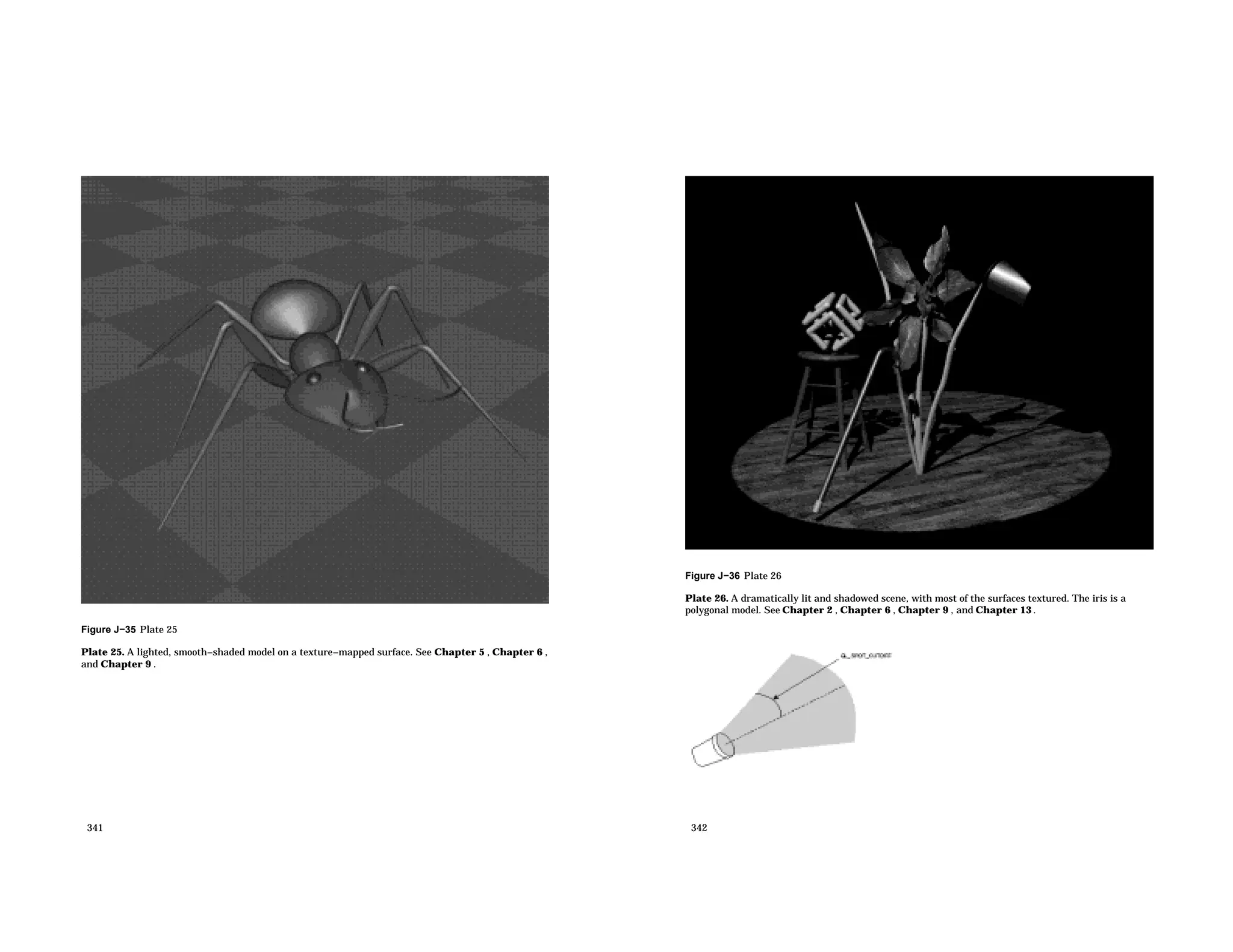 Figure J−35 Plate 25 Plate 25. A lighted, smooth−shaded model on a texture−mapped surface. See Chapter 5 , Chapter 6 , and Chapter 9 . 341 Figure J−36 Plate 26 Plate 26. A dramatically lit and shadowed scene, with most of the surfaces textured. The iris is a polygonal model. See Chapter 2 , Chapter 6 , Chapter 9 , and Chapter 13 . 342 