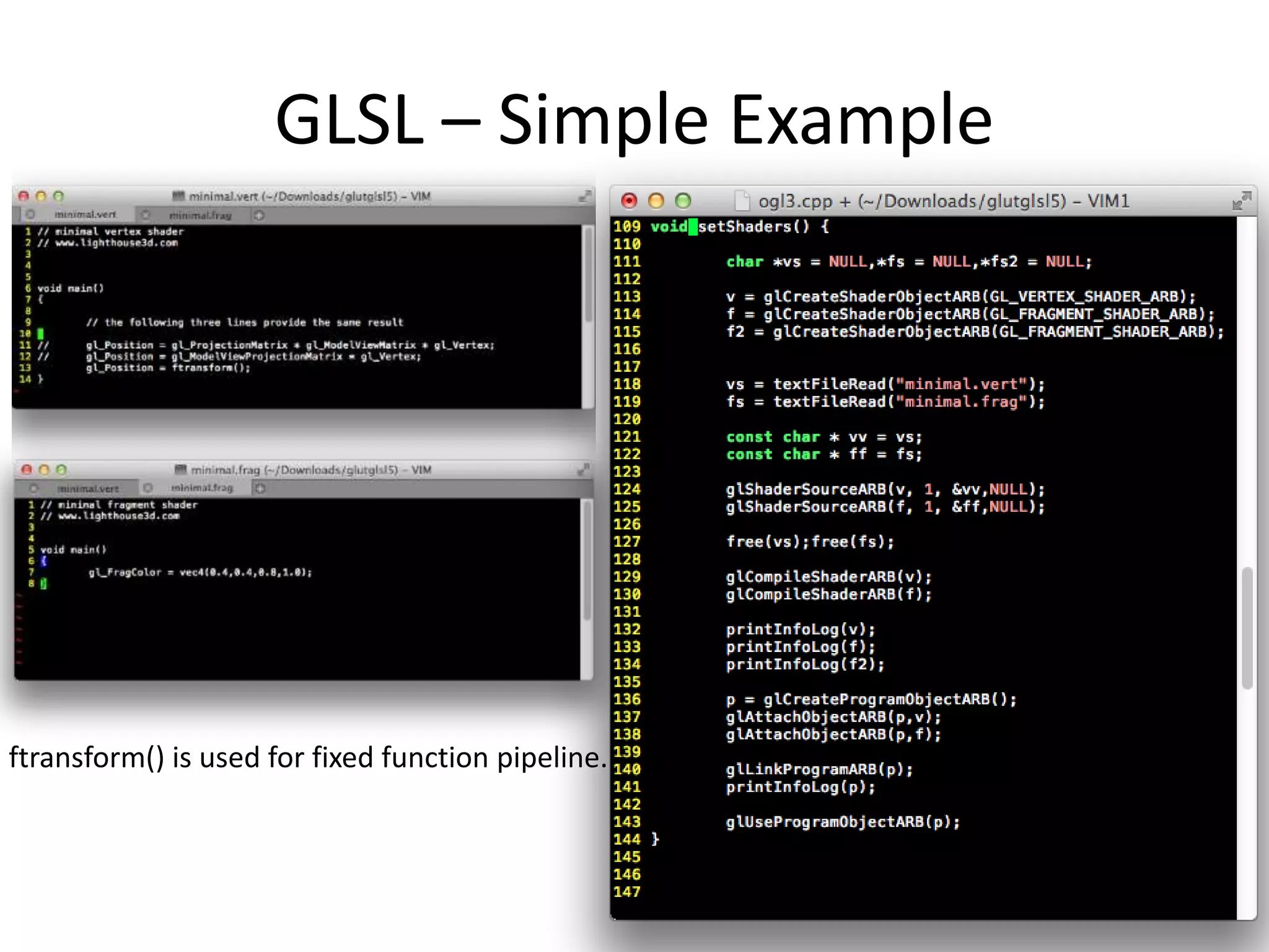 GLSL – Simple Example
ftransform() is used for fixed function pipeline.
 