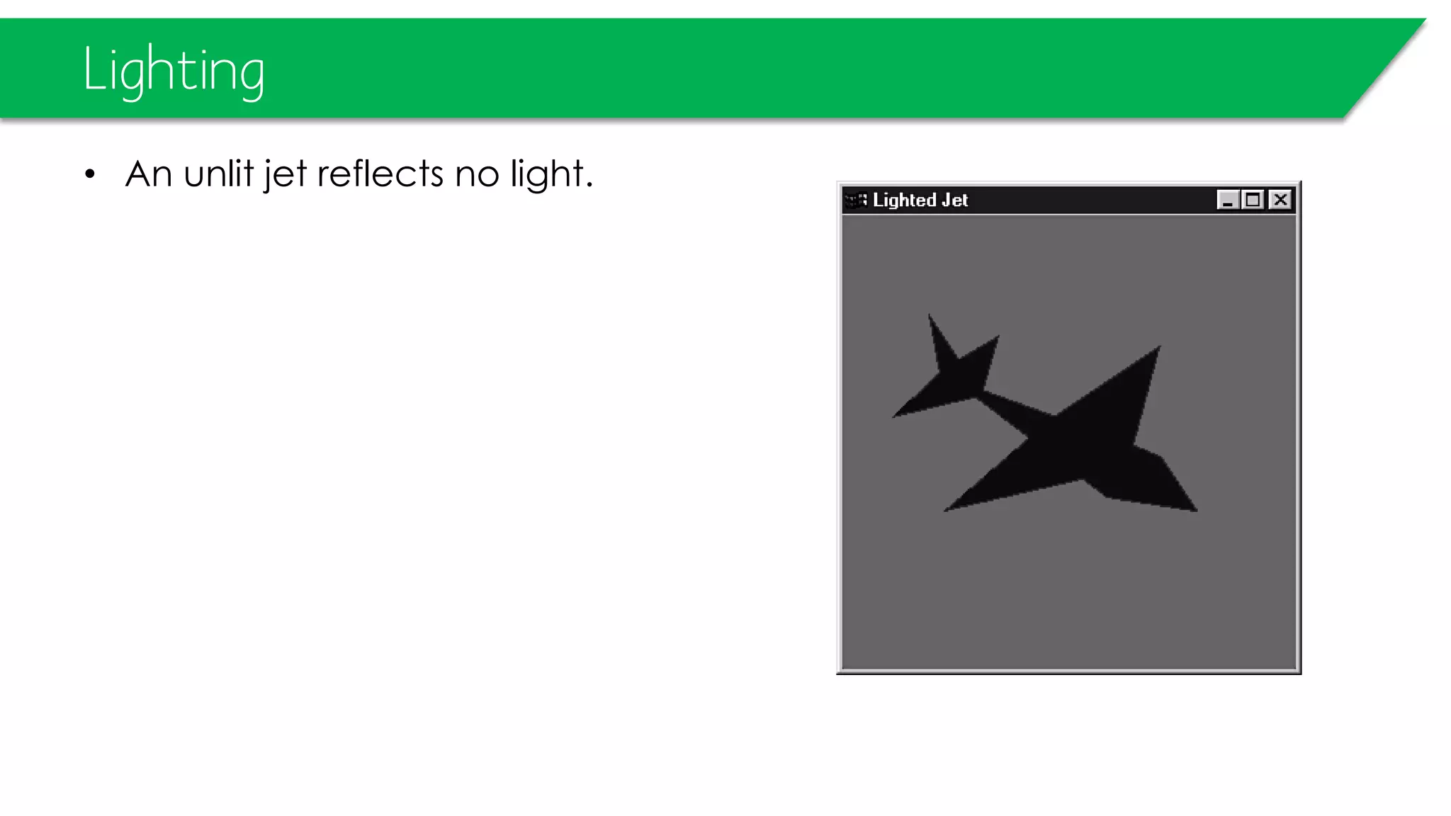 Lighting
• An unlit jet reflects no light.
 