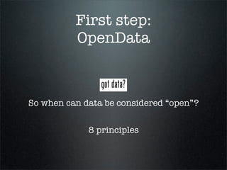 First step:
          OpenData



So when can data be considered “open”?


             8 principles
 