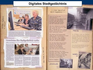 Digitales Stadtgedächtnis




2012 City & Bits GmbH - alle Rechte vorbehalten                               Seite 24
 