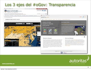 Los 3 ejes del #oGov: Transparencia




                                              8
viernes 10 de diciembre de 2010
 