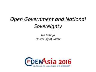 Open Government and National
Sovereignty
Ivo Babaja
University of Zadar
 