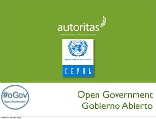 Open Government
                            Gobierno Abierto
martes 24 de abril de 12
 