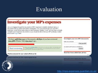 Evaluation




        http://mps-expenses.guardian.co.uk/
 