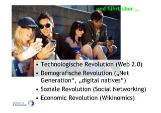 … und führt über …




• Technologische Revolution (Web 2.0)
• Demografische Revolution („Net
  Generation“, „digital natives“)
• Soziale Revolution (Social Networking)
• Economic Revolution (Wikinomics)
 