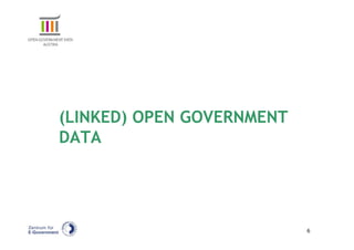 (LINKED) OPEN GOVERNMENT
DATA




                           6
 
