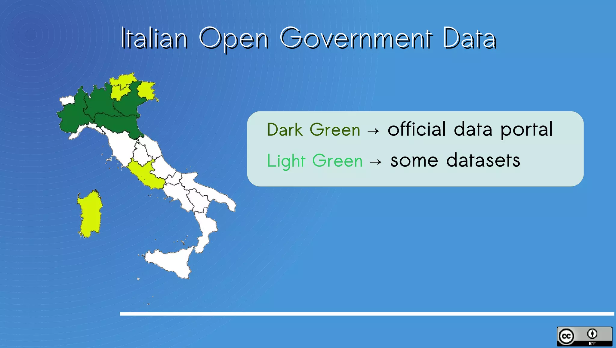 Italian Open Government Data
                              Regions and autonomous Provices with a ogd data portal

                               Dark Green → official data portal
                               Light Green → some datasets
 *




*Lazio is only for the Province of Rome
 