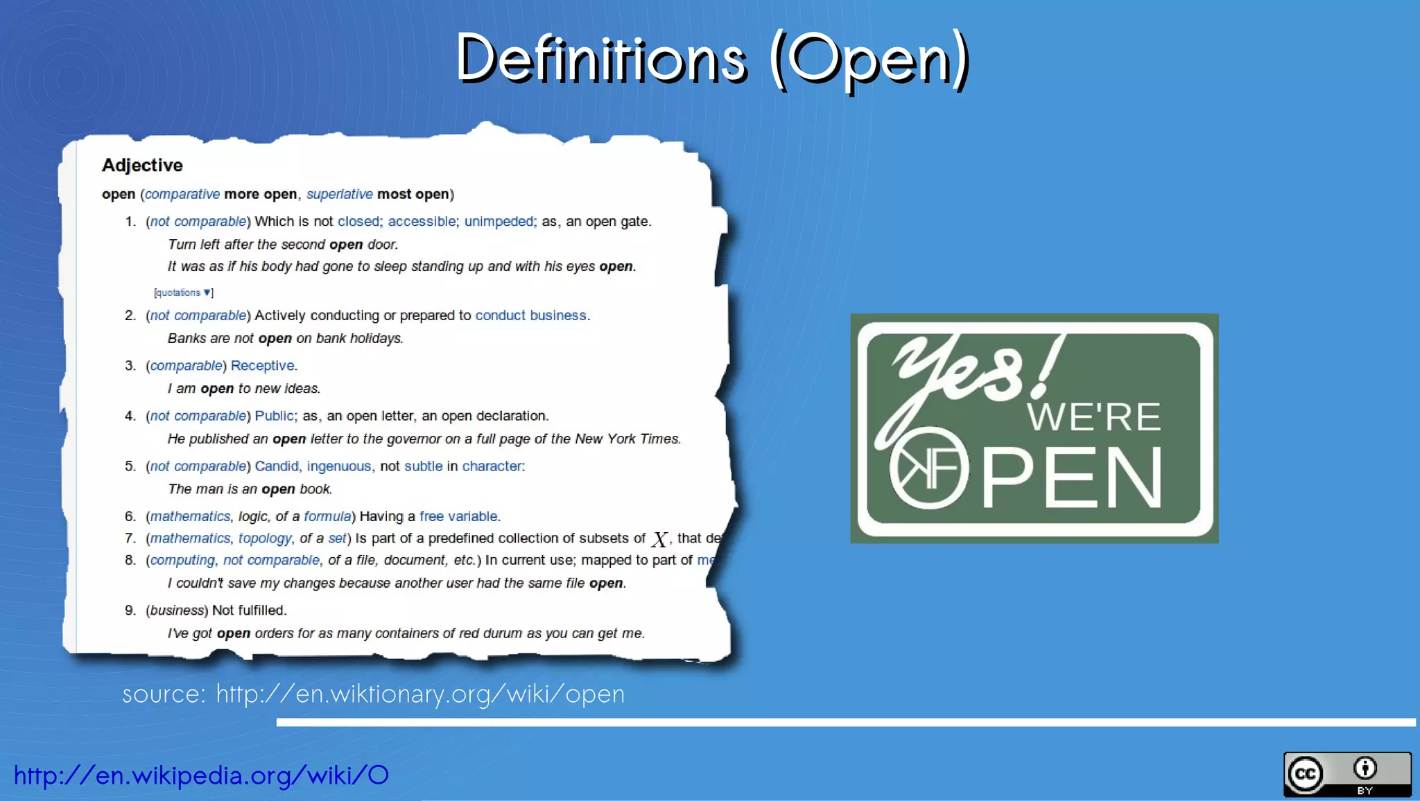 Definitions (Open)




        source: http://en.wiktionary.org/wiki/open


http://en.wikipedia.org/wiki/Open
 