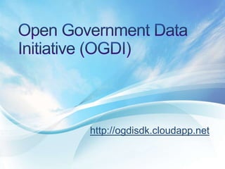 Open Government Data Initiative (OGDI) http://ogdisdk.cloudapp.net 