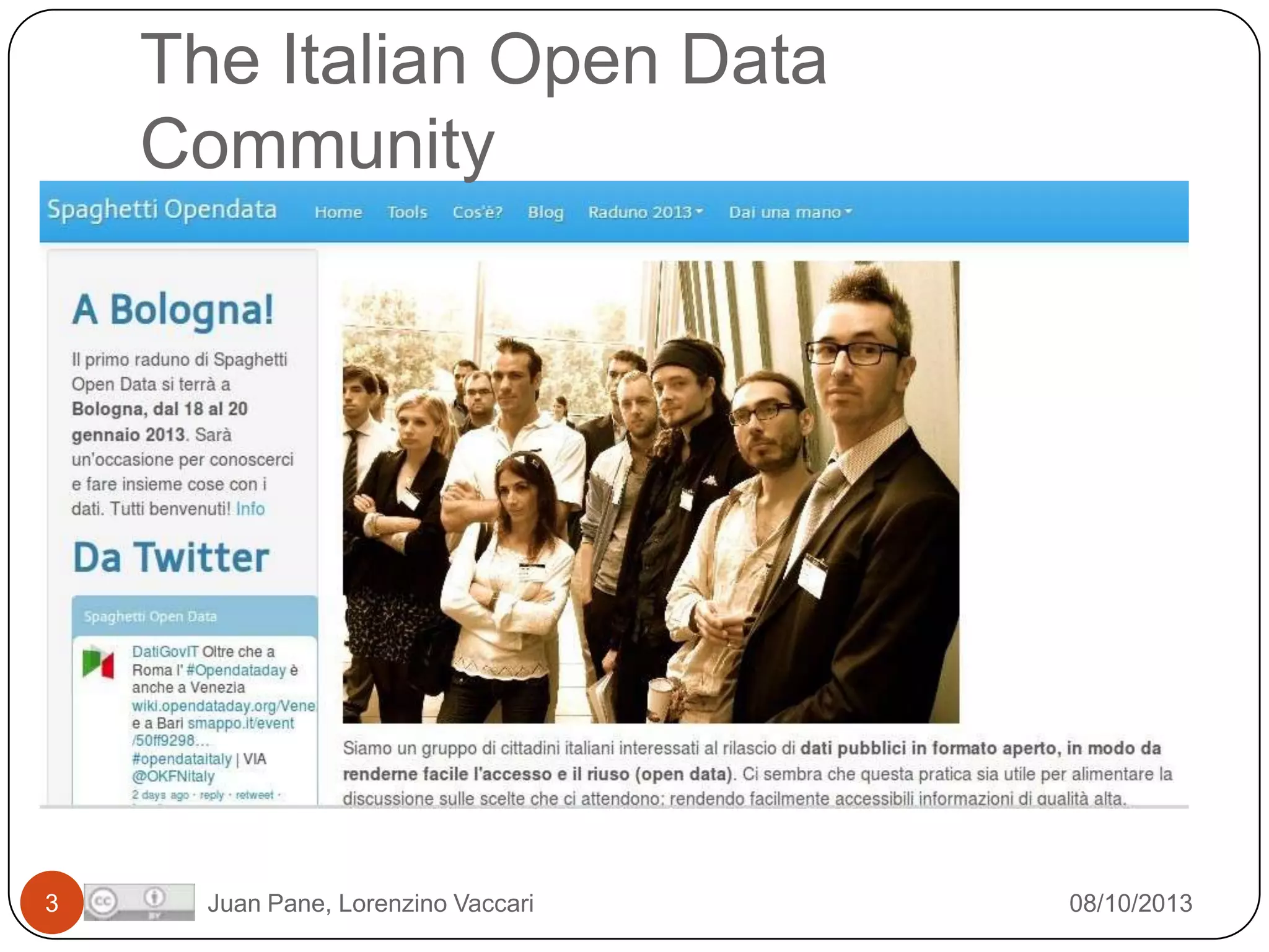 The Italian Open Data
Community

3

Juan Pane, Lorenzino Vaccari

08/10/2013

 