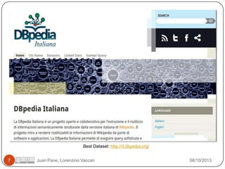 Best Dataset: http://it.dbpedia.org/
7

Juan Pane, Lorenzino Vaccari

08/10/2013

 