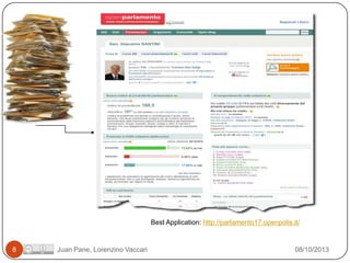 Best Application: http://parlamento17.openpolis.it/

8

Juan Pane, Lorenzino Vaccari

08/10/2013

 