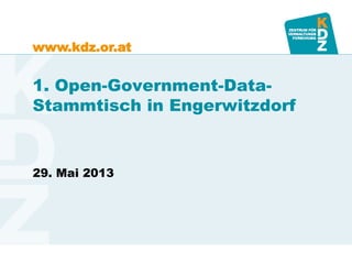 www.kdz.or.at
1. Open-Government-Data-
Stammtisch in Engerwitzdorf
29. Mai 2013
 
