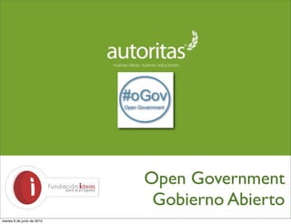 Open Government
                             Gobierno Abierto
martes 8 de junio de 2010
 