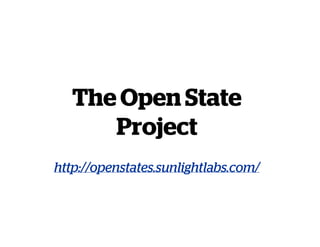 The Open State
Project
http://openstates.sunlightlabs.com/
 