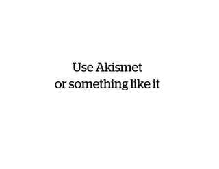 Use Akismet
or something like it
 