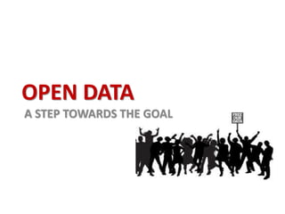 OPEN DATA
A STEP TOWARDS THE GOAL
 