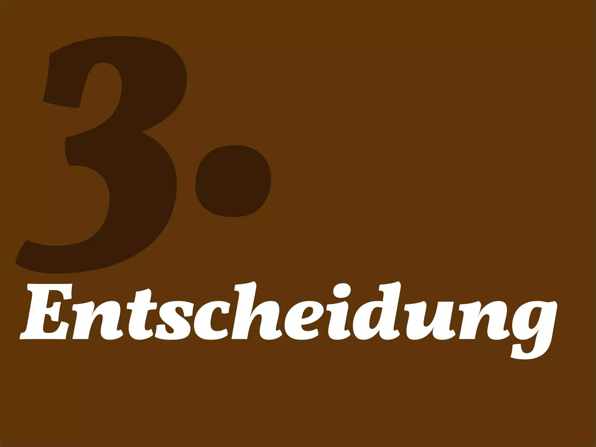 3.
Entscheidung
 