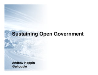Sustaining Open Government




Andrew Hoppin
@ahoppin
 