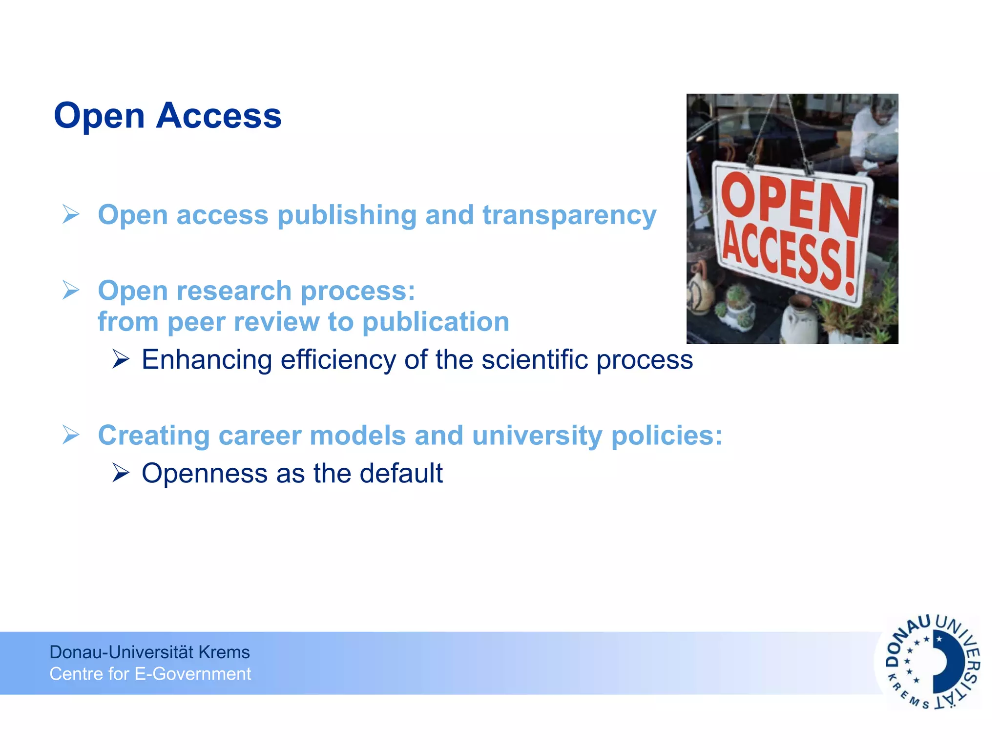 Open Access Open access publishing and transparency Open research process: from peer review to publication Enhancing efficiency of the scientific process Creating career models and university policies: Openness as the default 