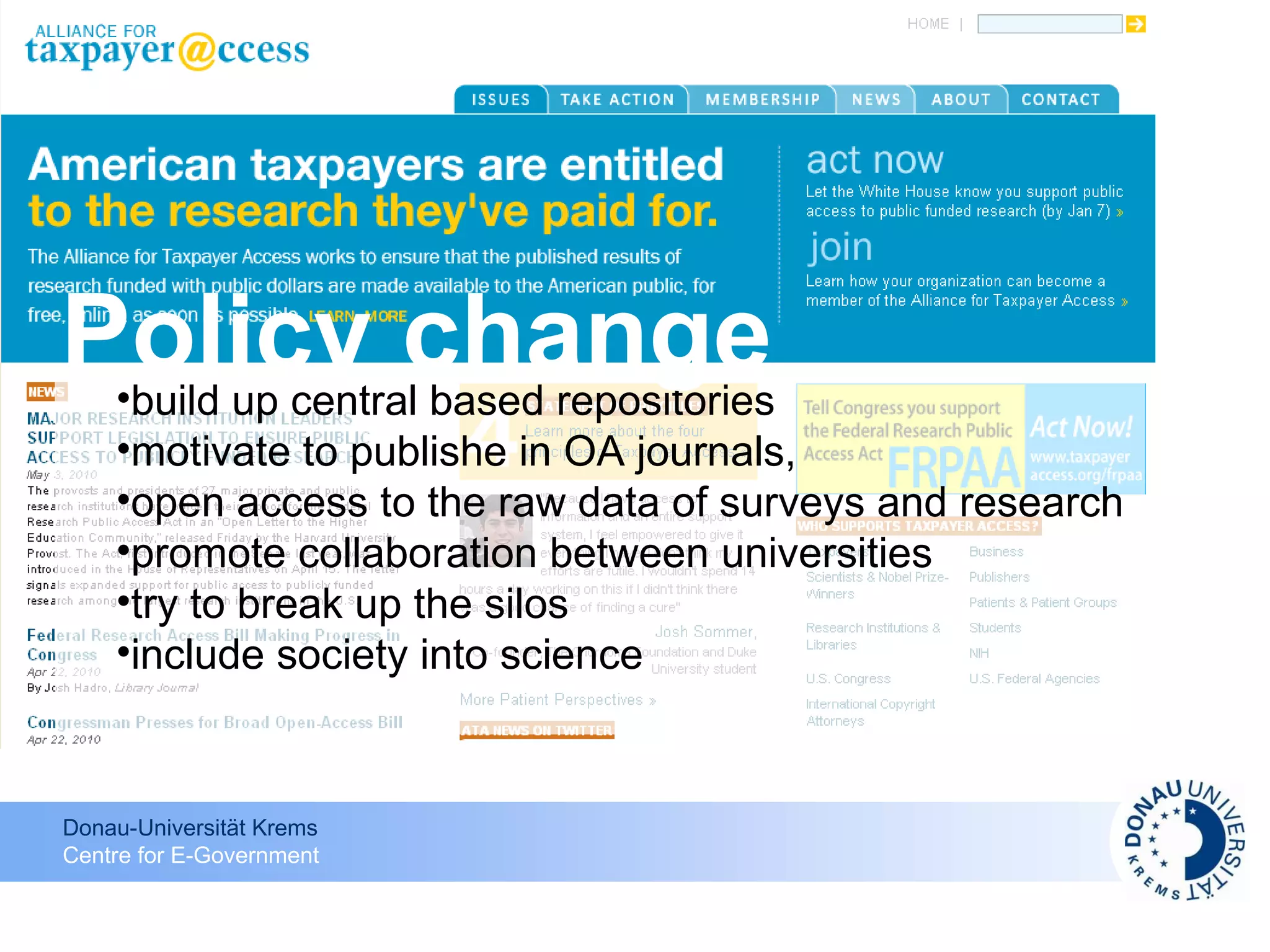 build up central based repositories motivate to publishe in OA journals,  open access to the raw data of surveys and research promote collaboration between universities  try to break up the silos include society into science Policy change 