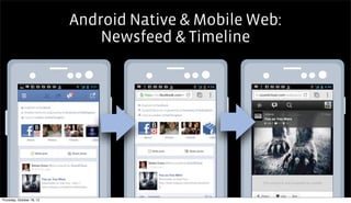 Android Native & Mobile Web:
                               Newsfeed & Timeline




Thursday, October 18, 12
 
