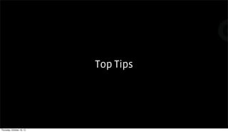 Top Tips




Thursday, October 18, 12
 