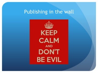 Publishing in the wall
 