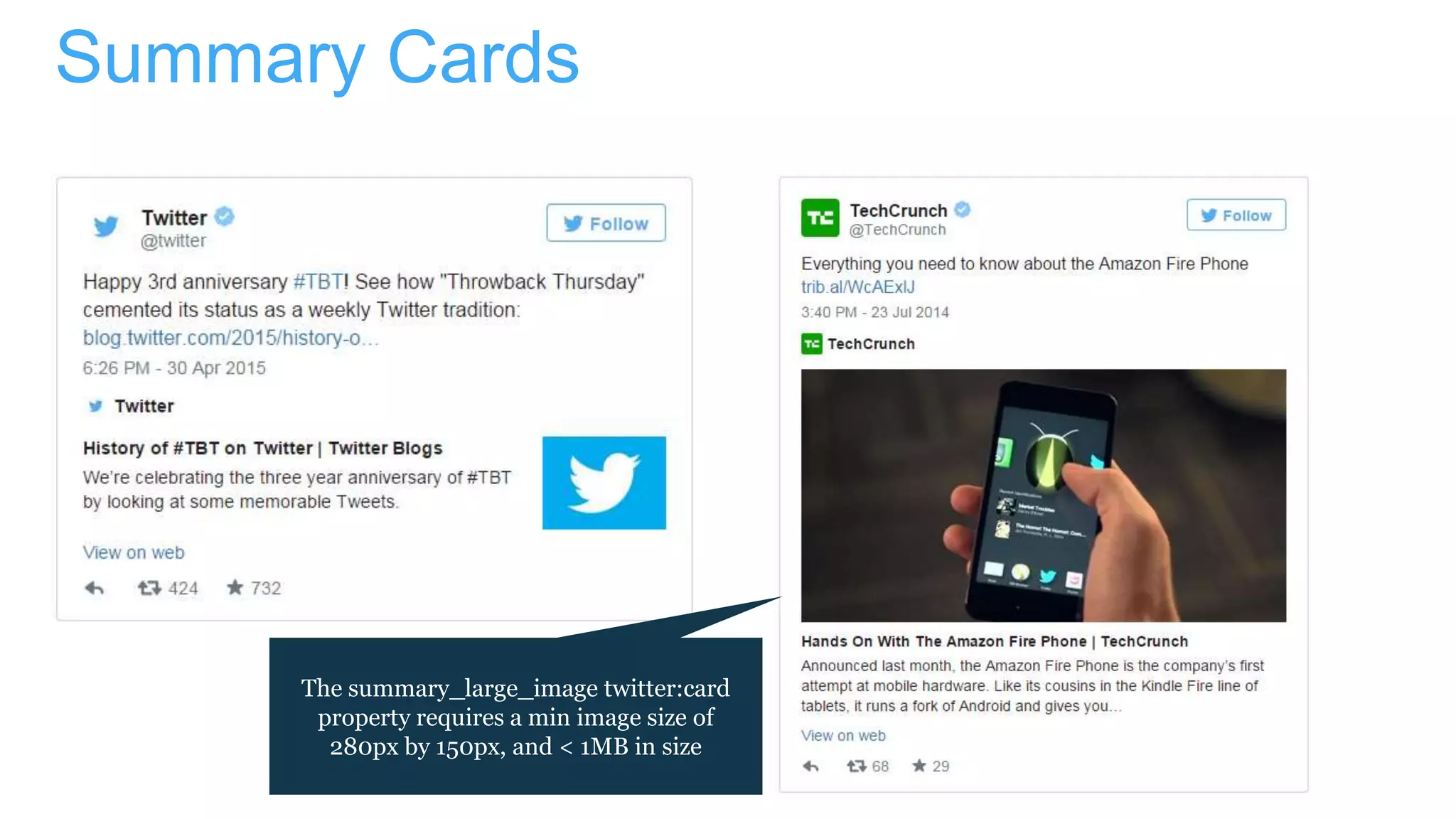 Summary Cards
The summary_large_image twitter:card
property requires a min image size of
280px by 150px, and < 1MB in size
 