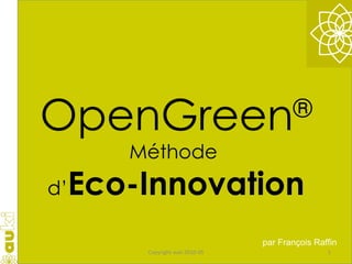OpenGreen ® Méthode  d’ Eco-Innovation par  François Raffin Copyright auki 2010-05 