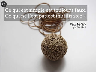@lbroudoux#EAatMMA
Ce qui est simple est toujours faux,
Ce qui ne l’est pas est inutilisable »
Paul Valéry
(1871 - 1945)
 
